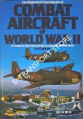 The Illustrated Encyclopedia of Combat Aircraft of World War II  by GUNSTON, Bill 